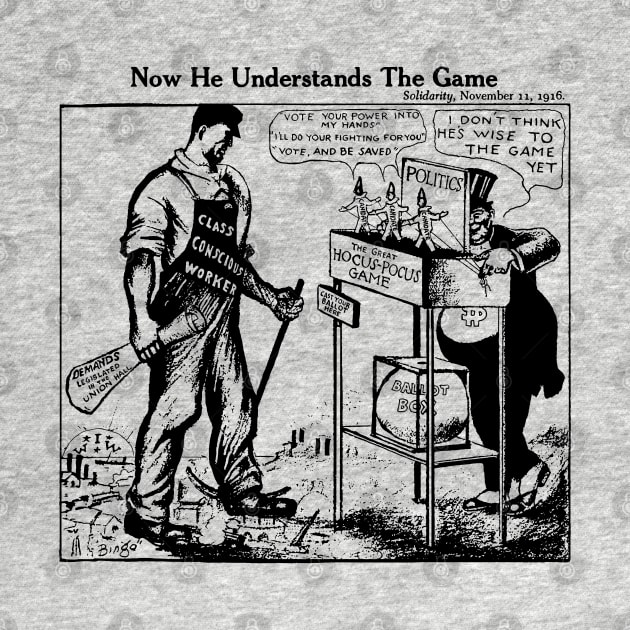 Now He Understands The Game - IWW, Socialist, Labor Union, Solidarity by SpaceDogLaika